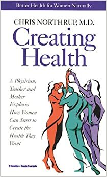 Creating Health: Honoring Women's Wisdom by Christiane Northrup