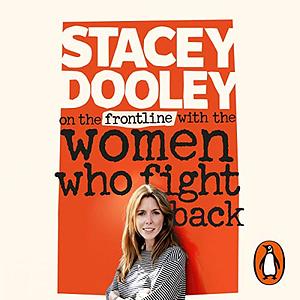 On the Front Line with the Women Who Fight Back by Stacey Dooley