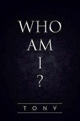 Who Am I? by Tony