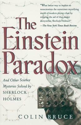 The Einstein Paradox and Other Science Mysteries Solved by Sherlock Holmes by Colin Bruce