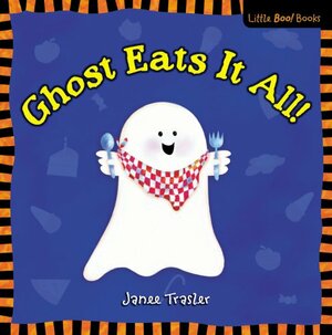 Ghost Eats It All! by Janee Trasler