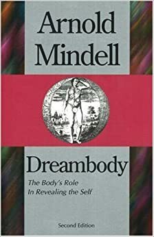 Dreambody: The Body's Role In Revealing the Self by Arnold Mindell