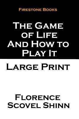 The Game of Life and How to Play It: Large Print by Florence Scovel Shinn