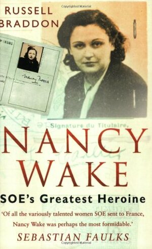Nancy Wake: SOE's Greatest Heroine by Russell Braddon