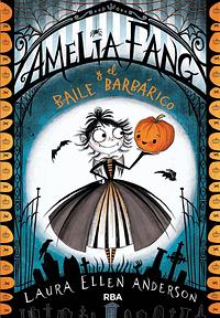 Amelia Fang y el baile barbárico by Laura Ellen Anderson, Laura Ellen Anderson