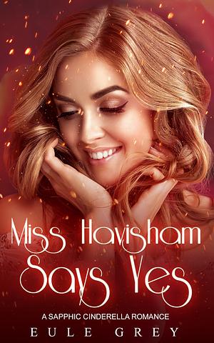 Miss Havisham Says Yes by Eule Grey