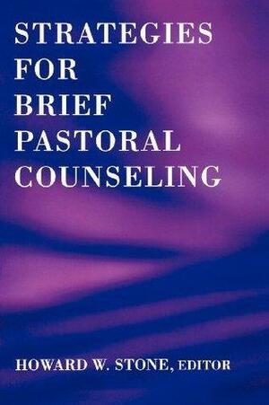 Strategies for Brief Pastoral Counseling by Howard W. Stone