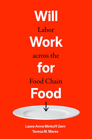 Will Work for Food: Labor Across the Food Chain by Laura-Anne Minkoff-Zern, Teresa M. Mares