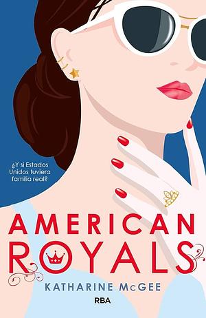 American Royals: ¿Y si Estados Unidos tuviera familia real? by Katharine McGee