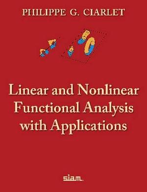 Linear and Nonlinear Functional Analysis with Applications by Philippe G. Ciarlet