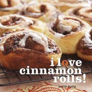 I Love Cinnamon Rolls! by Judith M. Fertig