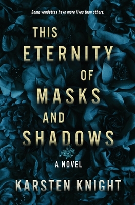 This Eternity of Masks and Shadows by Karsten Knight