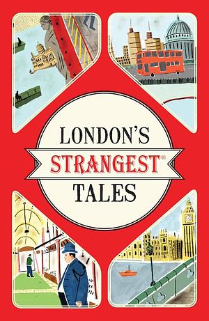 London's Strangest Tales: Extraordinary but true stories from over a thousand years of London's History by Tom Quinn, Tom Quinn