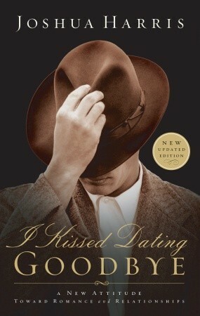 I Kissed Dating Goodbye: A New Attitude Toward Relationships and Romance by Joshua Harris