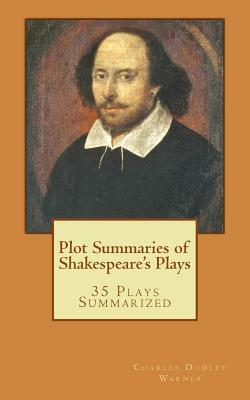 Plot Summaries of Shakespeare's Plays: 35 Plays Summarized by Charles Dudley Warner