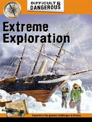 Extreme Exploration by John Malam