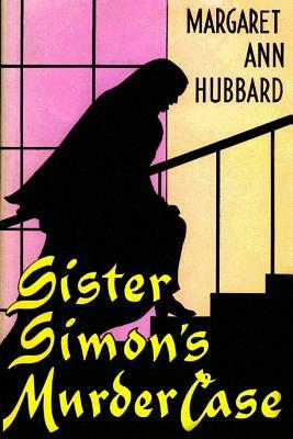 Sister Simon's Murder Case by Margaret Ann Hubbard