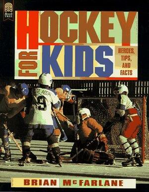 Hockey for Kids: Heroes, Tips, and Facts by Bill Slavin, Brian McFarlane