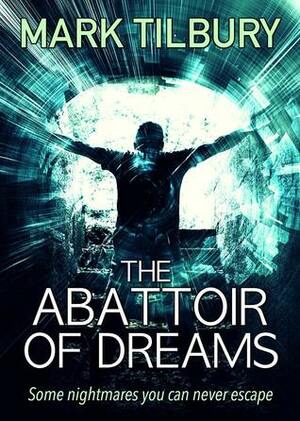 The Abattoir of Dreams by Mark Tilbury