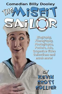 Billy Dooley: The Misfit Sailor: His Life, Vaudeville Career, Silent Films, Talkies and more! by Kevin Scott Collier