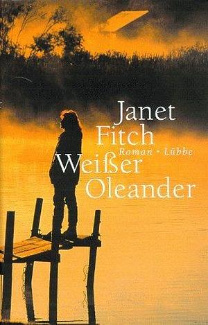 Weißer Oleander. by Janet Fitch, Janet Fitch