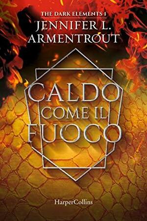 Caldo come il fuoco by Jennifer L. Armentrout