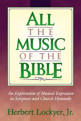 All the Music of the Bible by Herbert Lockyer