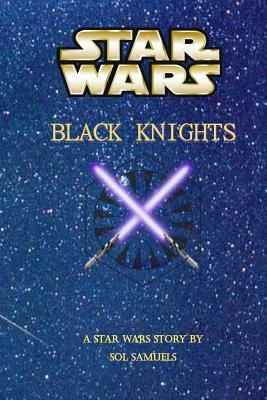 Star Wars: Black Knights by Sol Samuels