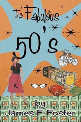 The Fabulous Fifties by James F. Foster