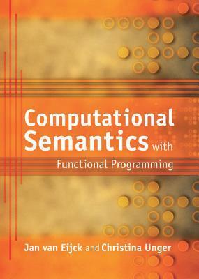 Computational Semantics with Functional Programming by Christina Unger, Jan van Eijck