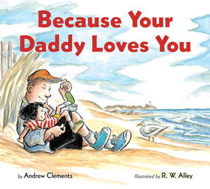 Because Your Daddy Loves You (Board Book) by Andrew Clements
