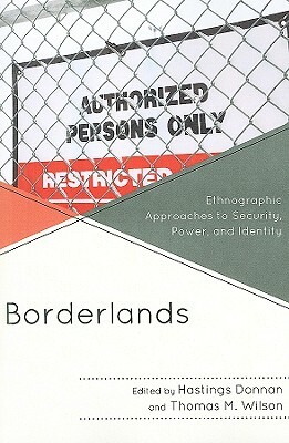 Borderlands: Ethnographic Approaches to Security, Power, and Identity by 