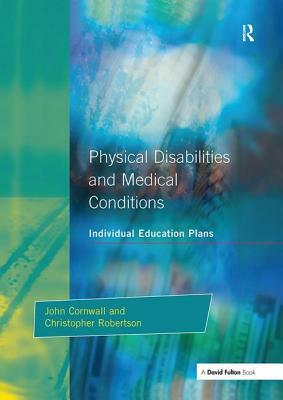 Individual Education Plans Physical Disabilities and Medical Conditions by Christopher Robertson, John Cornwall