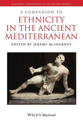 A Companion to Ethnicity in the Ancient Mediterranean by Jeremy McInerney