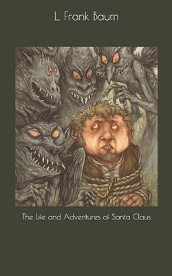 The Life and Adventures of Santa Claus by L. Frank Baum