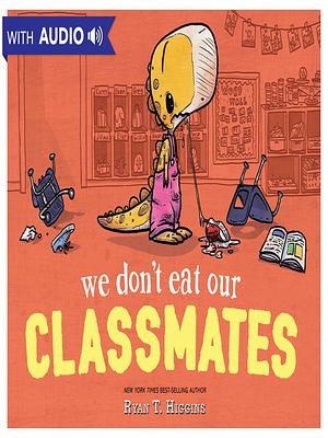 We Don't Eat Our Classmates! by Ryan T. Higgins