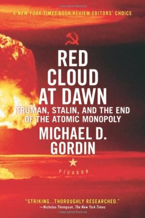 Red Cloud at Dawn: Truman, Stalin, and the End of the Atomic Monopoly by Michael D. Gordin