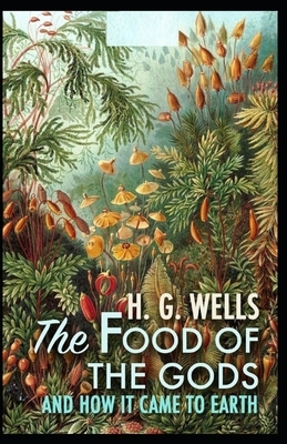 The Food of the Gods and How It Came to Earth Illustrated by H.G. Wells