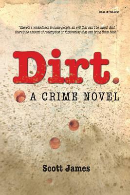 Dirt: A Crime Novel by Scott James