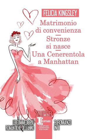 Matrimonio di convenienza - Stronze si nasce - Una Cenerentola a Manhattan by Felicia Kingsley