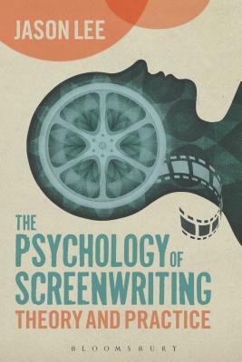 The Psychology of Screenwriting: Theory and Practice by Jason Lee