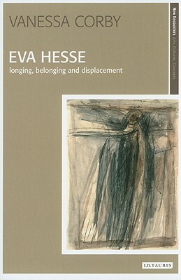 Eva Hesse: Longing, Belonging and Displacement by Vanessa Corby
