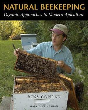 Natural Beekeeping: Organic Approaches to Modern Apiculture by Ross Conrad
