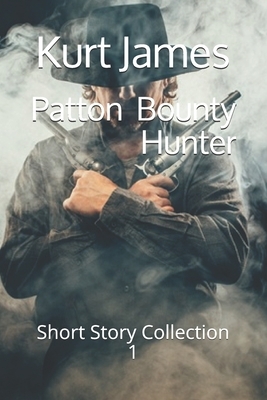 Patton Bounty Hunter: Short Story Collection 1 by Kurt James