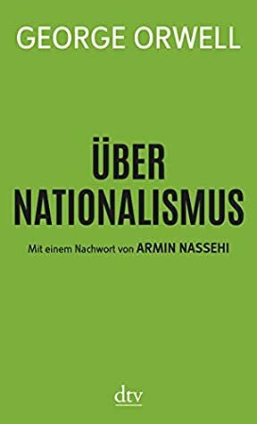 Über Nationalismus: Mit einem Nachwort von Armin Nassehi by George Orwell