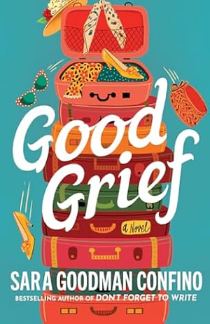 Good Grief: A Novel by Sara Goodman Confino