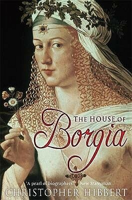 House of Borgia by Christopher Hibbert