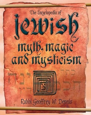 The Encyclopedia of Jewish Myth, Magic and Mysticism by Geoffrey W. Dennis