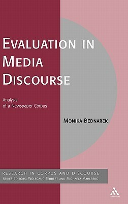 Evaluation in Media Discourse: Analysis of a Newspaper Corpus by Monika Bednarek