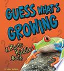 Guess What's Growing: A Photo Riddle Book by Kelly Regan Barnhill